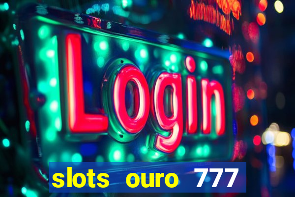slots ouro 777 play store